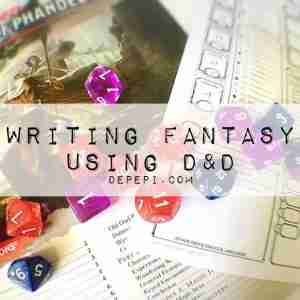 Writing Fantasy using D&D writing fantasy using D&D, D&D, amwritingfantasy, fantasy books, depepi, depepi.com