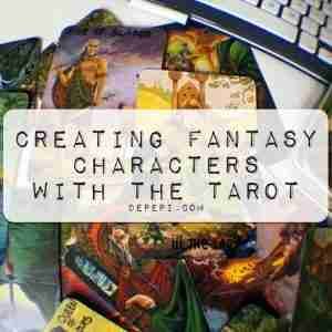 Creating Fantasy Characters with the Tarot creating characters, writing, writing using the tarot, tarot, depepi, depepi.com