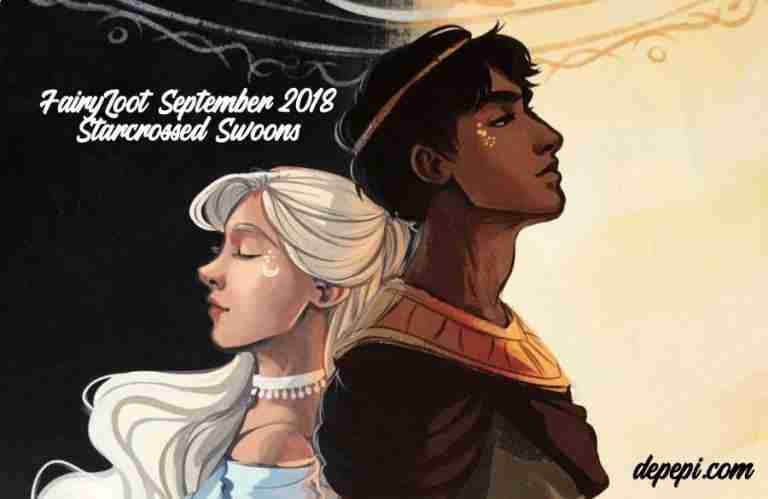 fairy loot, fairyloot, star-crossed swoons, unboxing, bookish, books, depepi, depepi.com