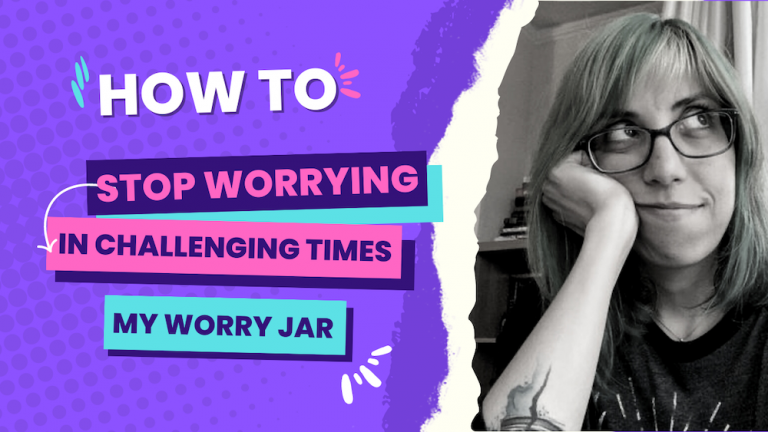 How to stop worrying in challenging times: My Worry Jar