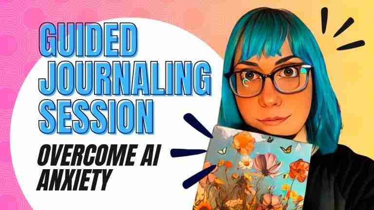 Guided Journaling Session: Overcome AI Anxiety