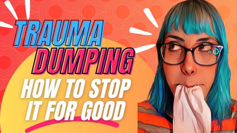 Ending the Cycle: How to Break Free from Trauma Dumping