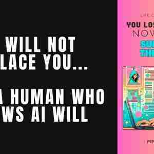 AI Will Not Replace You... A Human Who Knows It Will AI will not replace you, a human who knows it will