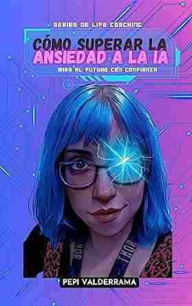 Cómo Superar la Ansiedad a la IA: Mira al Futuro con Confianza (Spanish Edition)