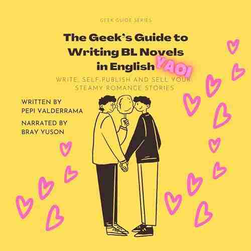 The Geek's Guide to Writing BL Novels in English: Yaoi: Write, Self-Publish, and Sell Your Steamy Romance Stories
