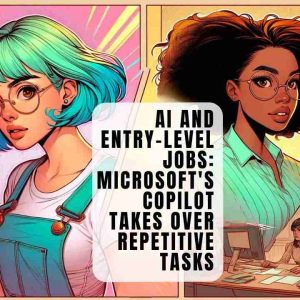 AI and Entry-Level Jobs: Microsoft's Copilot Takes Over Repetitive Tasks AI and Entry-Level Jobs: Microsoft's Copilot Takes Over Repetitive Tasks
