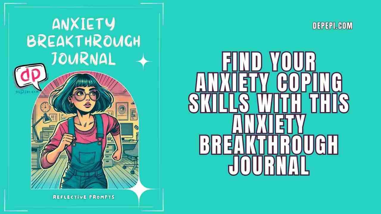Find Your Anxiety Coping Skills With This Anxiety Breakthrough Journal